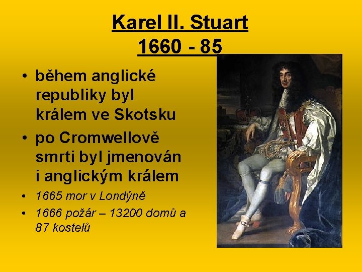 Karel II. Stuart 1660 - 85 • během anglické republiky byl králem ve Skotsku