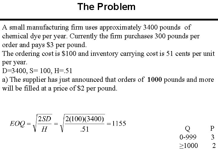 The Problem A small manufacturing firm uses approximately 3400 pounds of chemical dye per