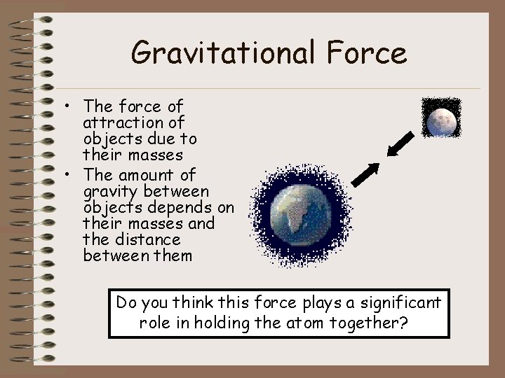 Gravitational Force • The force of attraction of objects due to their masses •