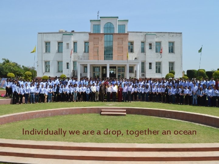 Individually we are a drop, together an ocean 