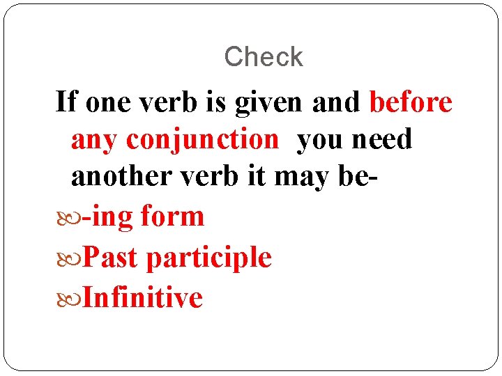 Check If one verb is given and before any conjunction you need another verb