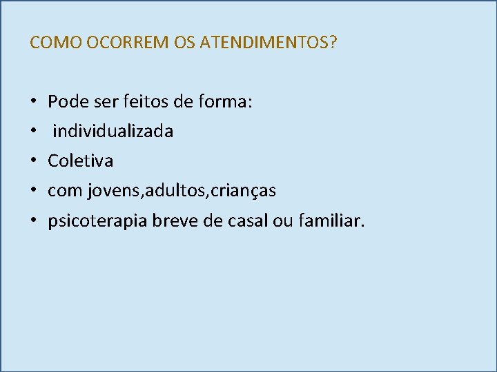 COMO OCORREM OS ATENDIMENTOS? • • • Pode ser feitos de forma: individualizada Coletiva