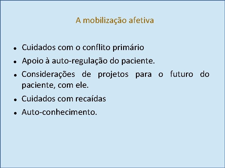 A mobilização afetiva Cuidados com o conflito primário Apoio à auto-regulação do paciente. Considerações