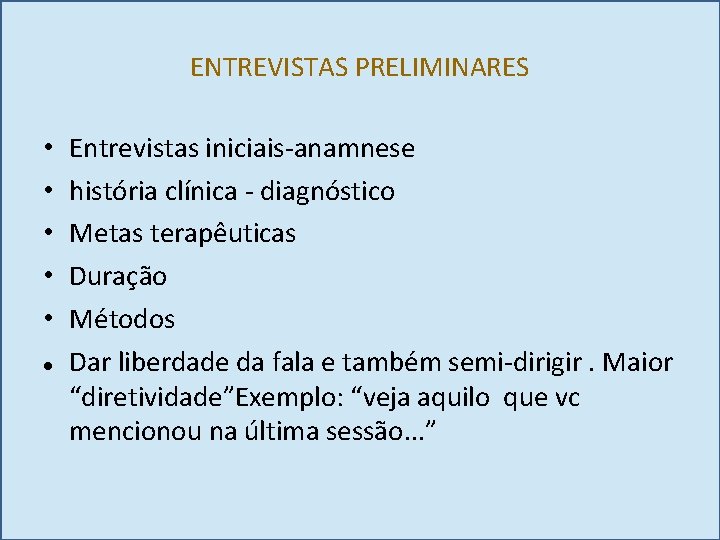 ENTREVISTAS PRELIMINARES • • • Entrevistas iniciais-anamnese história clínica - diagnóstico Metas terapêuticas Duração