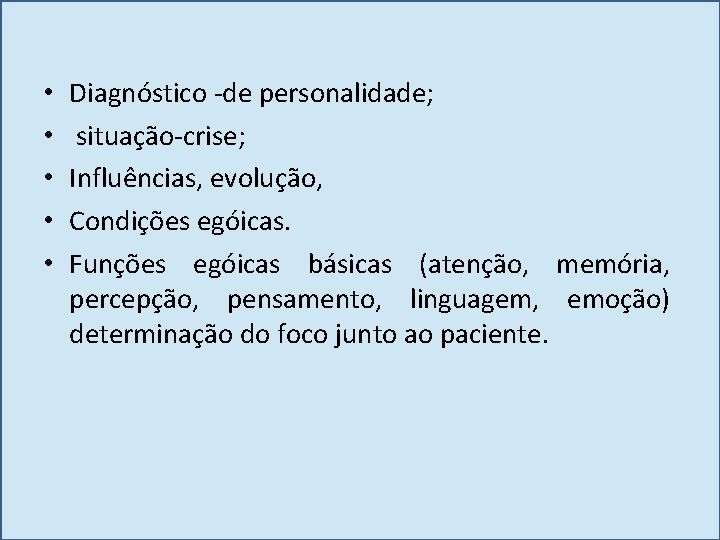  • • • Diagnóstico -de personalidade; situação-crise; Influências, evolução, Condições egóicas. Funções egóicas