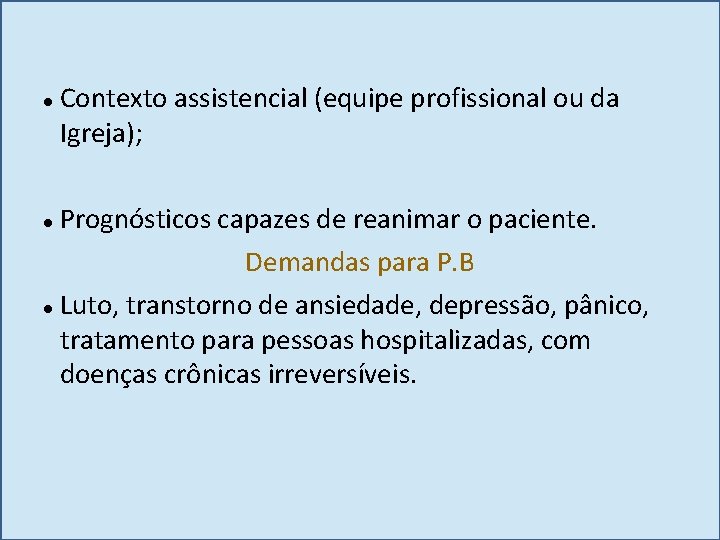  Contexto assistencial (equipe profissional ou da Igreja); Prognósticos capazes de reanimar o paciente.