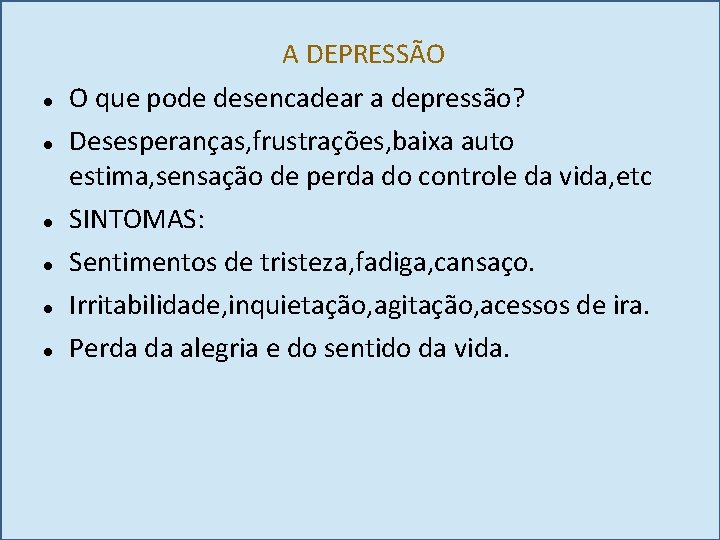 A DEPRESSÃO O que pode desencadear a depressão? Desesperanças, frustrações, baixa auto estima, sensação