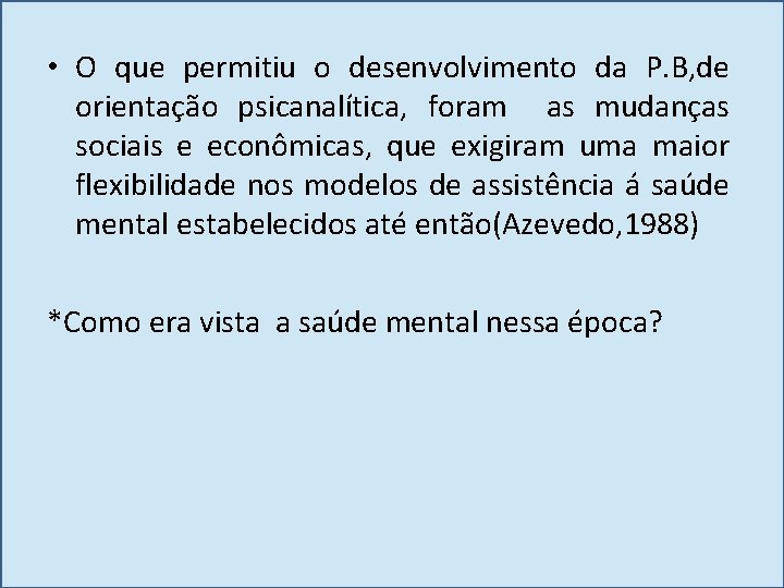  • O que permitiu o desenvolvimento da P. B, de orientação psicanalítica, foram