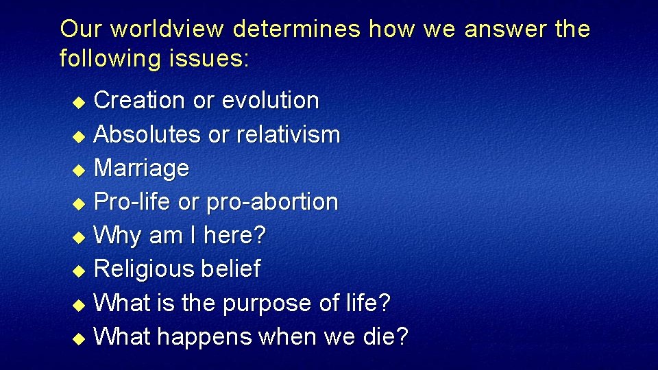 Our worldview determines how we answer the following issues: Creation or evolution u Absolutes
