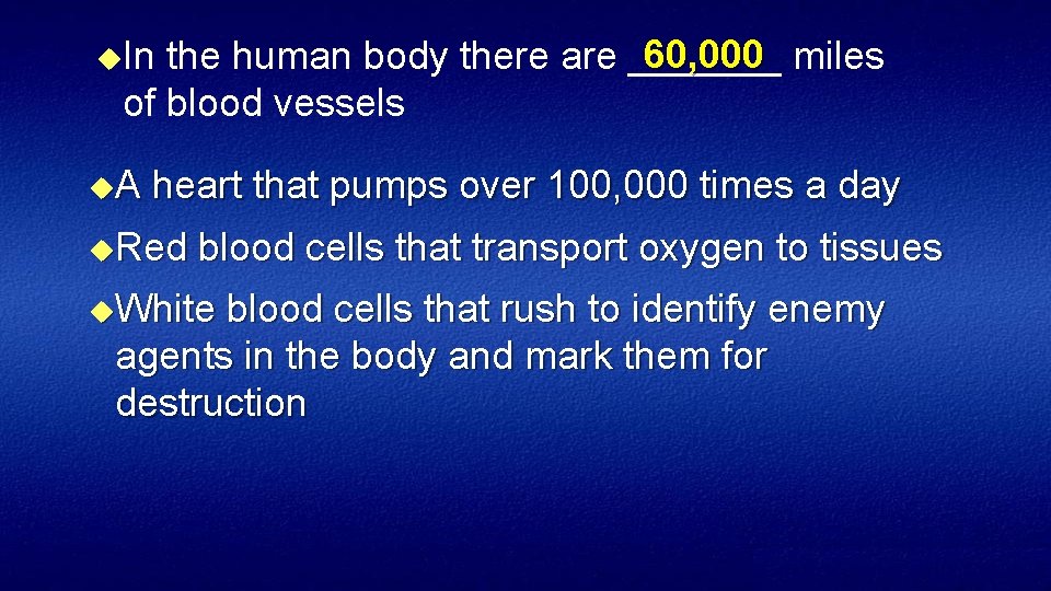 60, 000 miles the human body there are _______ of blood vessels u. In