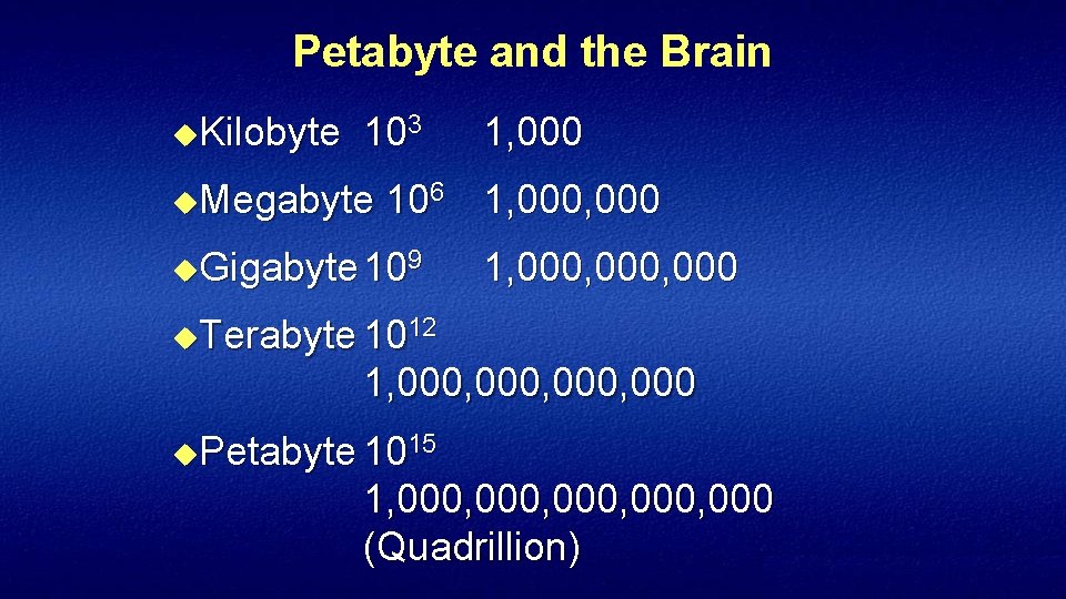 Petabyte and the Brain u. Kilobyte 103 u. Megabyte 1, 000 106 1, 000