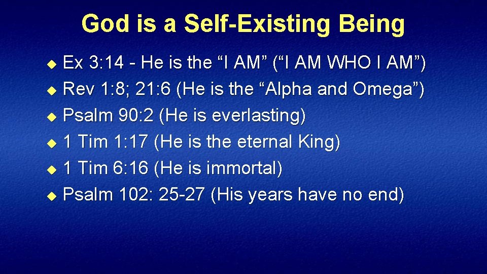 God is a Self-Existing Being Ex 3: 14 He is the “I AM” (“I
