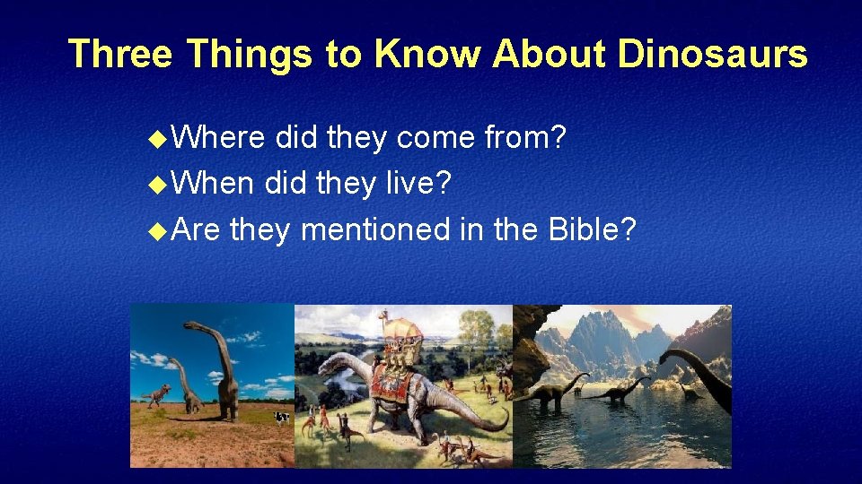 Three Things to Know About Dinosaurs u Where did they come from? u When
