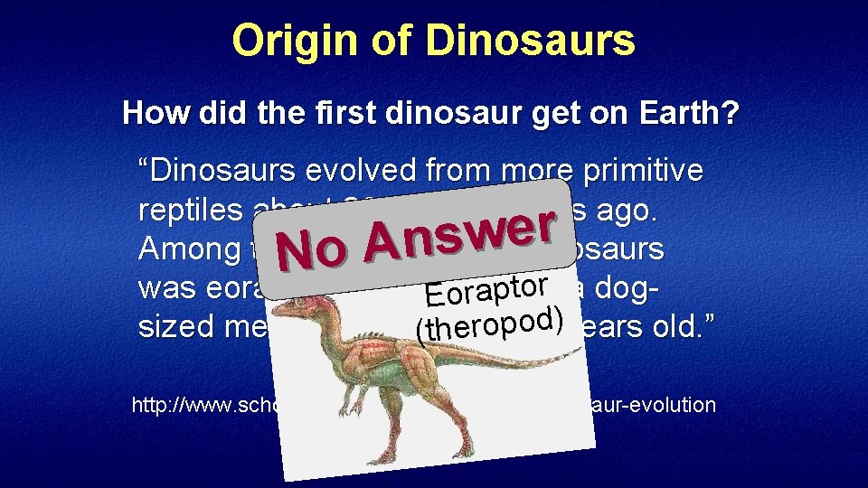 Origin of Dinosaurs How did the first dinosaur get on Earth? “Dinosaurs evolved from