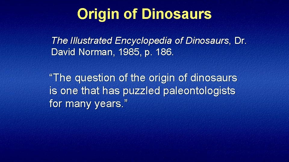 Origin of Dinosaurs The Illustrated Encyclopedia of Dinosaurs, Dr. David Norman, 1985, p. 186.