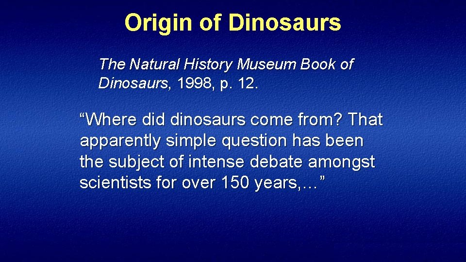 Origin of Dinosaurs The Natural History Museum Book of Dinosaurs, 1998, p. 12. “Where