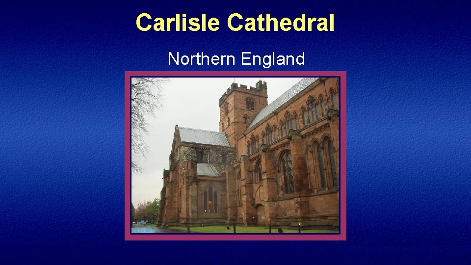 Carlisle Cathedral Northern England 