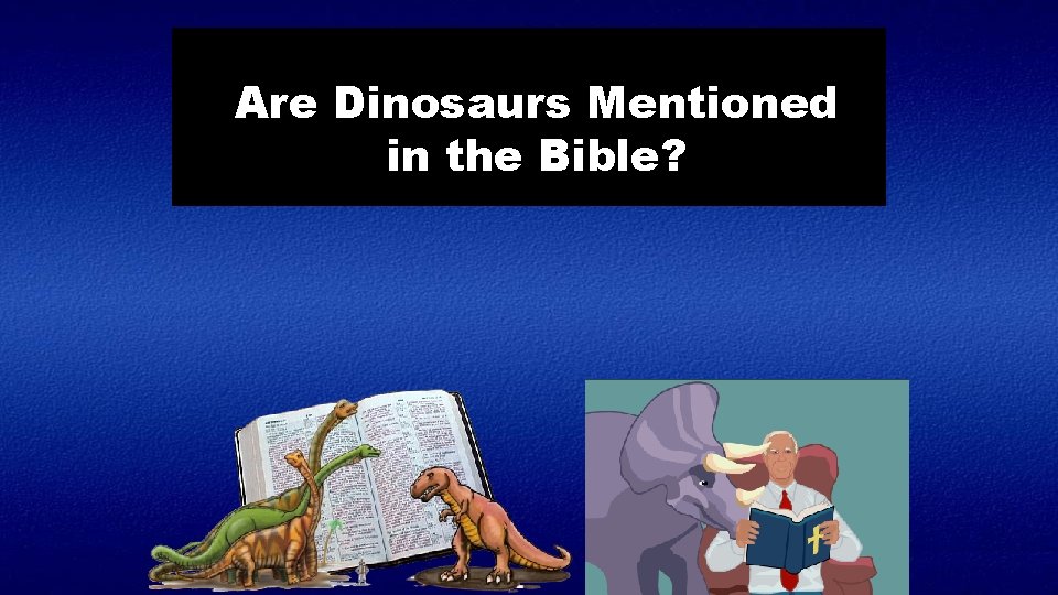 Are Dinosaurs Mentioned in the Bible? 