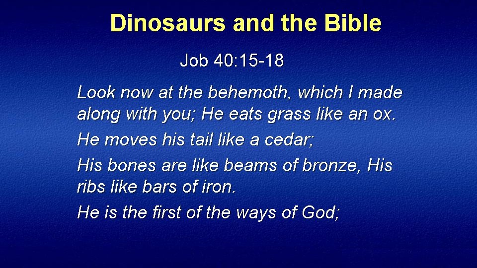 Dinosaurs and the Bible Job 40: 15 18 Look now at the behemoth, which