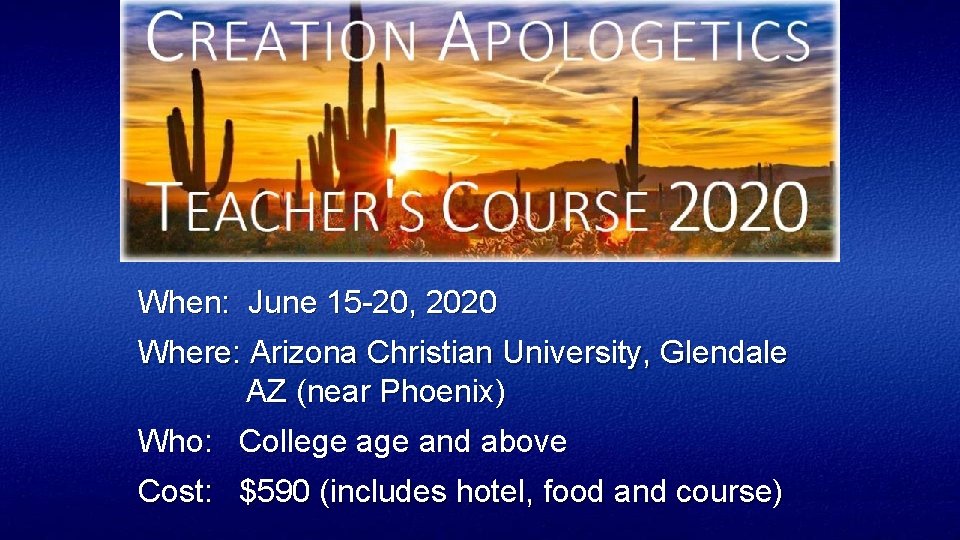 When: June 15 20, 2020 Where: Arizona Christian University, Glendale AZ (near Phoenix) Who: