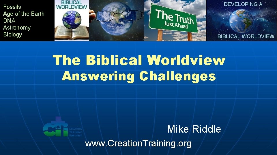 DEVELOPING A Fossils Age of the Earth DNA Astronomy Biology BIBLICAL WORLDVIEW The Biblical