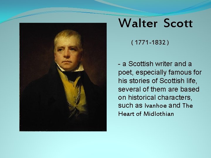 Walter Scott ( 1771 -1832 ) - a Scottish writer and a poet, especially