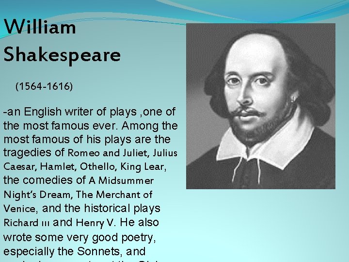 William Shakespeare (1564 -1616) -an English writer of plays , one of the most