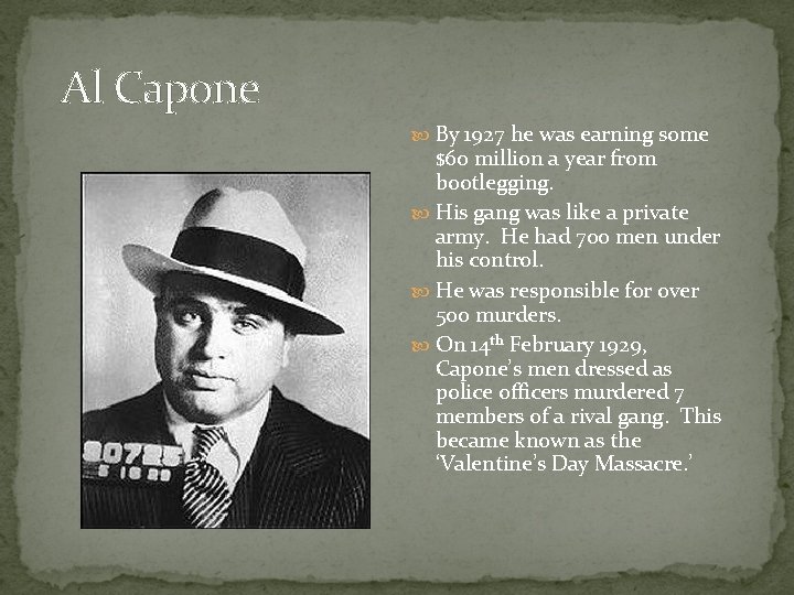 Al Capone By 1927 he was earning some $60 million a year from bootlegging.