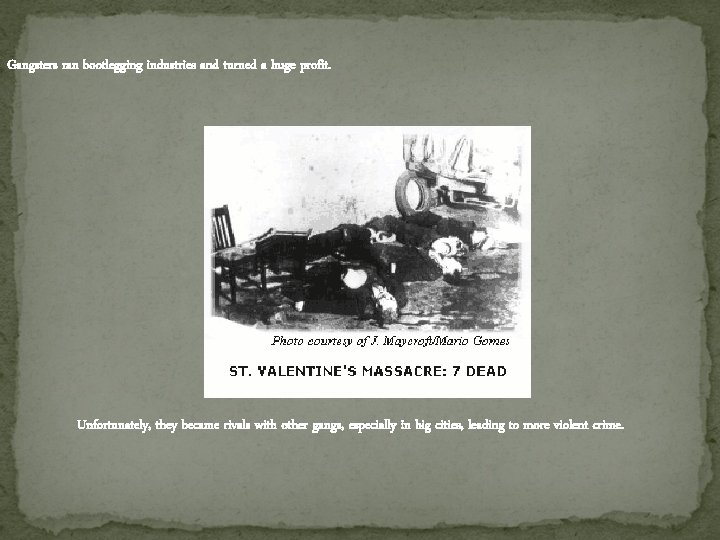 Gangsters ran bootlegging industries and turned a huge profit. Unfortunately, they became rivals with