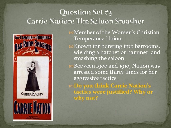 Question Set #3 Carrie Nation: The Saloon Smasher Member of the Women's Christian Temperance