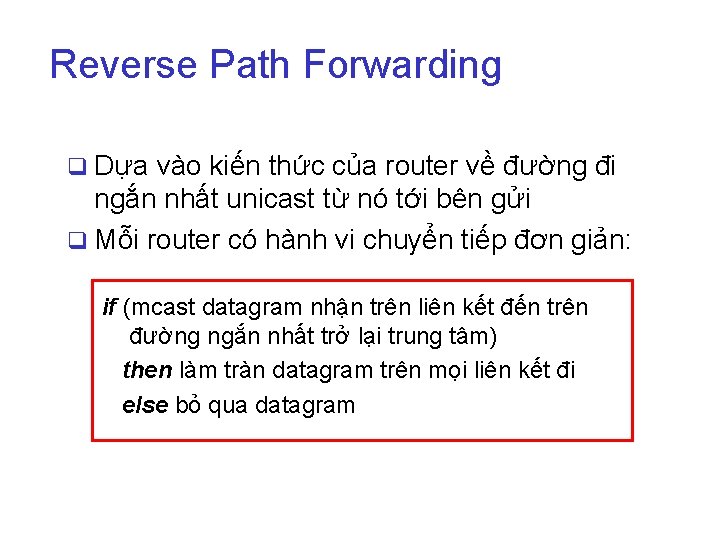 Reverse Path Forwarding q Dựa vào kiến thức của router về đường đi ngắn