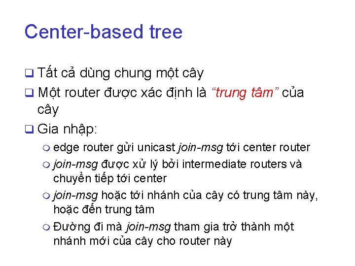 Center-based tree q Tất cả dùng chung một cây q Một router được xác