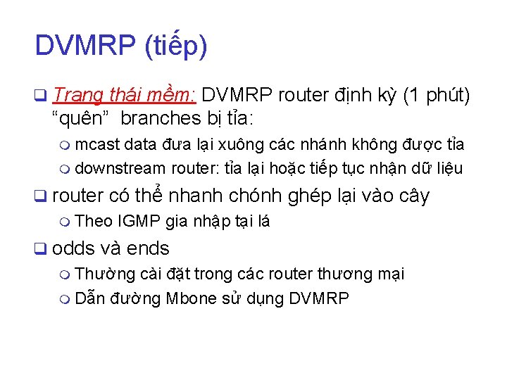 DVMRP (tiếp) q Trạng thái mềm: DVMRP router định kỳ (1 phút) “quên” branches