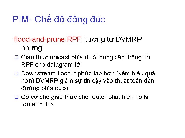 PIM- Chế độ đông đúc flood-and-prune RPF, tương tự DVMRP nhưng q Giao thức