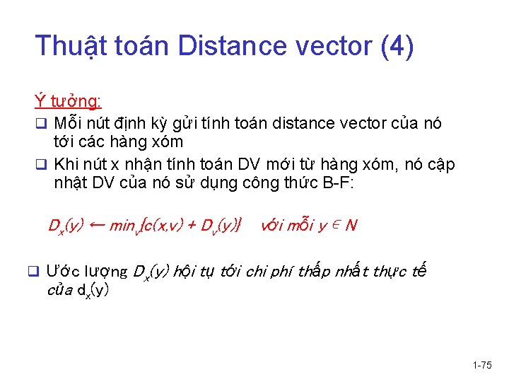 Thuật toán Distance vector (4) Ý tưởng: q Mỗi nút định kỳ gửi tính