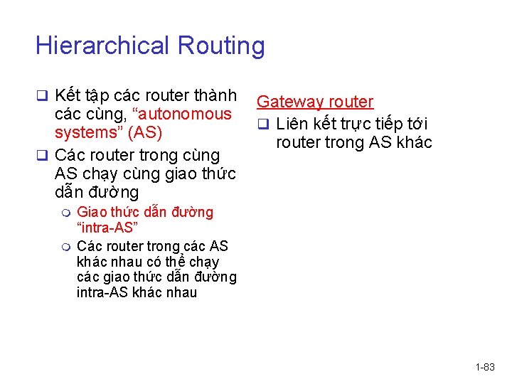 Hierarchical Routing q Kết tập các router thành các cùng, “autonomous systems” (AS) q