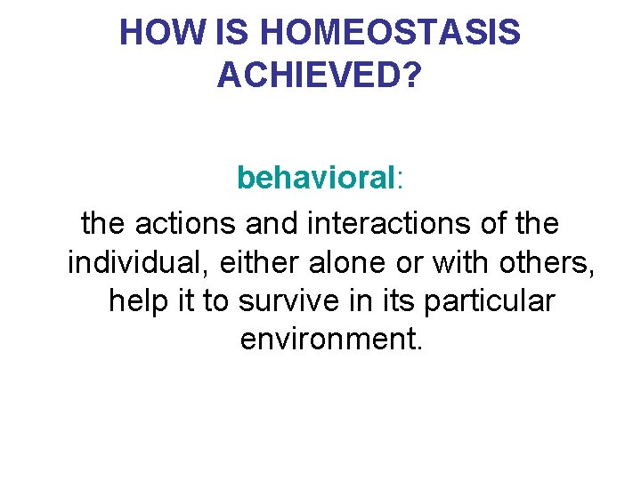 HOW IS HOMEOSTASIS ACHIEVED? behavioral: the actions and interactions of the individual, either alone