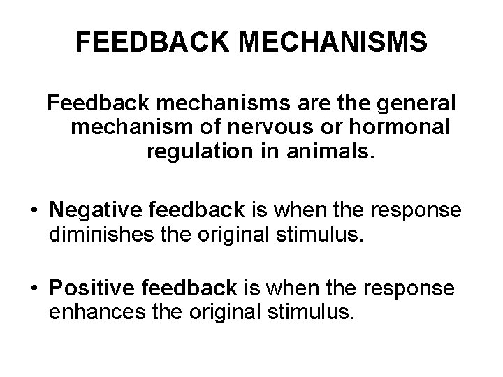 FEEDBACK MECHANISMS Feedback mechanisms are the general mechanism of nervous or hormonal regulation in