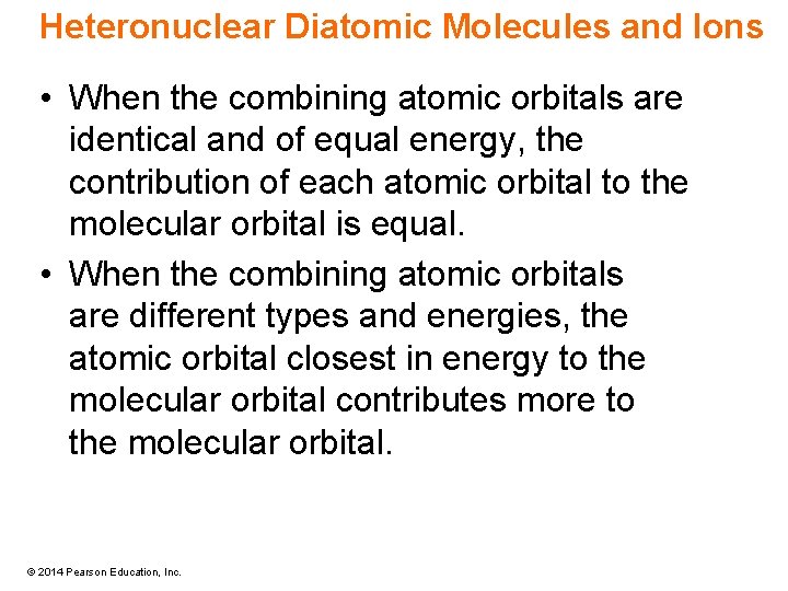 Heteronuclear Diatomic Molecules and Ions • When the combining atomic orbitals are identical and