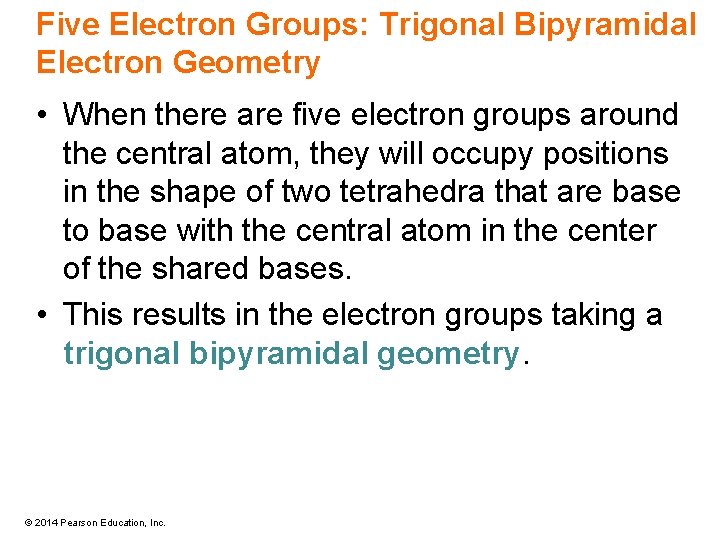 Five Electron Groups: Trigonal Bipyramidal Electron Geometry • When there are five electron groups