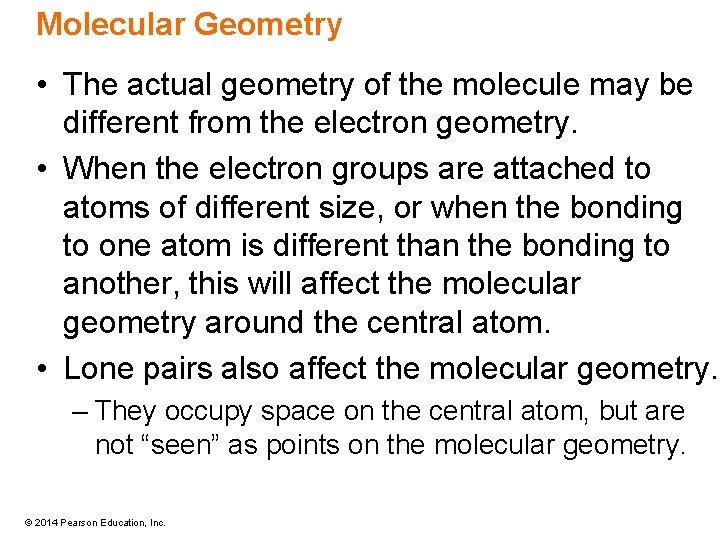 Molecular Geometry • The actual geometry of the molecule may be different from the