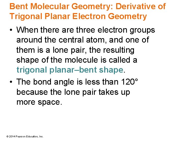 Bent Molecular Geometry: Derivative of Trigonal Planar Electron Geometry • When there are three