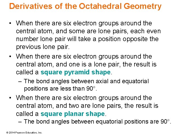 Derivatives of the Octahedral Geometry • When there are six electron groups around the