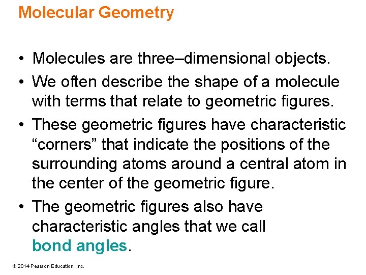 Molecular Geometry • Molecules are three–dimensional objects. • We often describe the shape of
