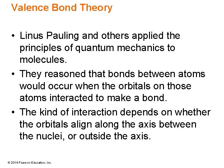 Valence Bond Theory • Linus Pauling and others applied the principles of quantum mechanics