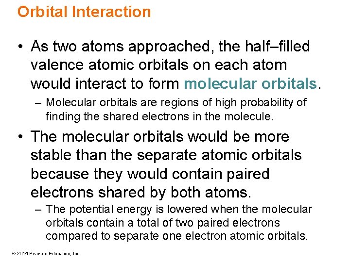 Orbital Interaction • As two atoms approached, the half–filled valence atomic orbitals on each