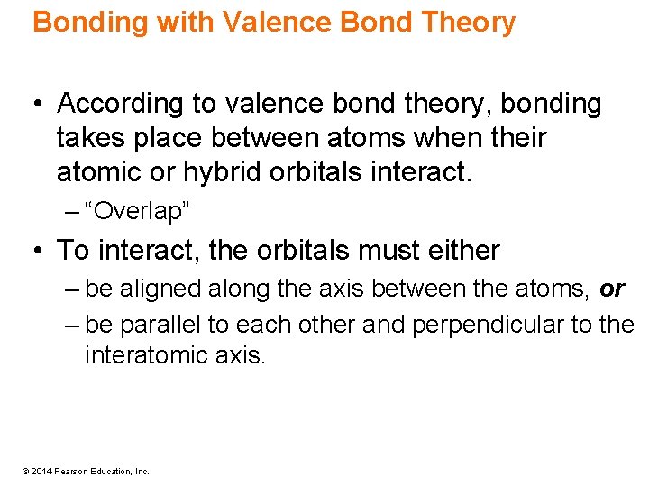 Bonding with Valence Bond Theory • According to valence bond theory, bonding takes place