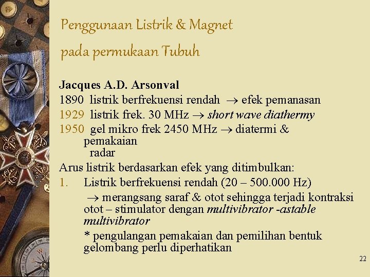 Penggunaan Listrik & Magnet pada permukaan Tubuh Jacques A. D. Arsonval 1890 listrik berfrekuensi