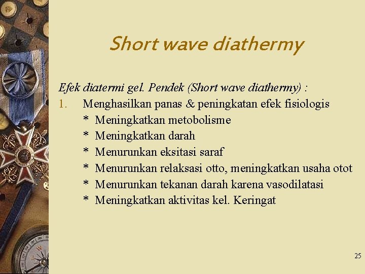Short wave diathermy Efek diatermi gel. Pendek (Short wave diathermy) : 1. Menghasilkan panas