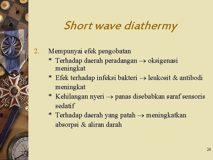 Short wave diathermy 2. Mempunyai efek pengobatan * Terhadap daerah peradangan oksigenasi meningkat *